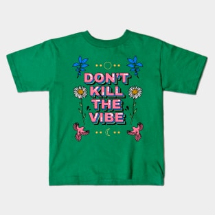 Don’t kill the vibe Kids T-Shirt